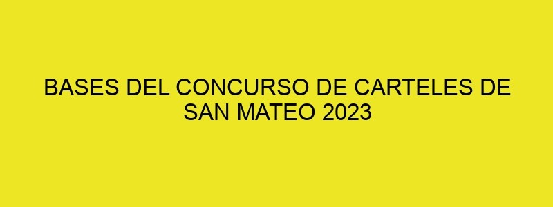 BASES DEL CONCURSO DE CARTELES DE SAN MATEO 2023