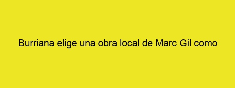 Burriana Elige Una Obra Local De Marc Gil Como Cartel De Fallas 2024