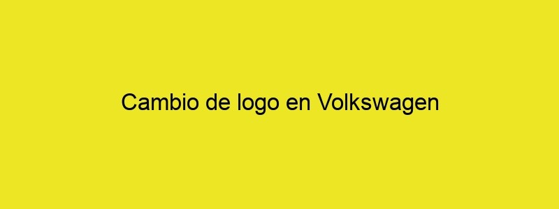 Cambio De Logo En Volkswagen