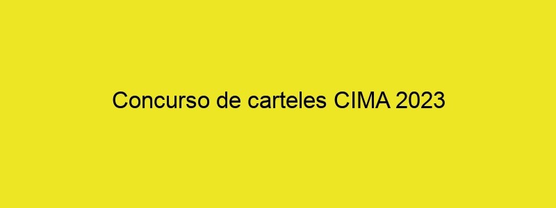 Concurso De Carteles CIMA 2023