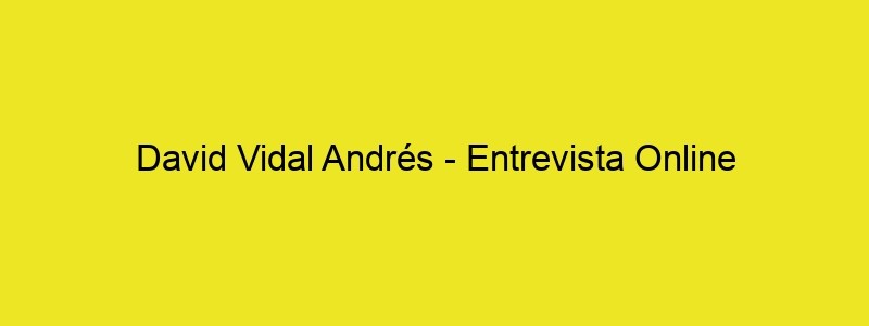 David Vidal Andrés Entrevista Online