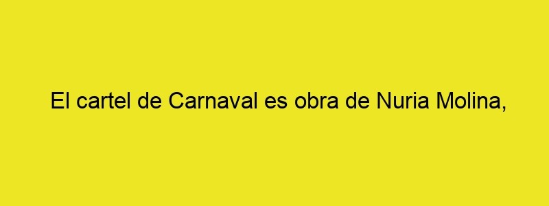 El Cartel De Carnaval Es Obra De Nuria Molina, Alumna De La Escuela De Arte