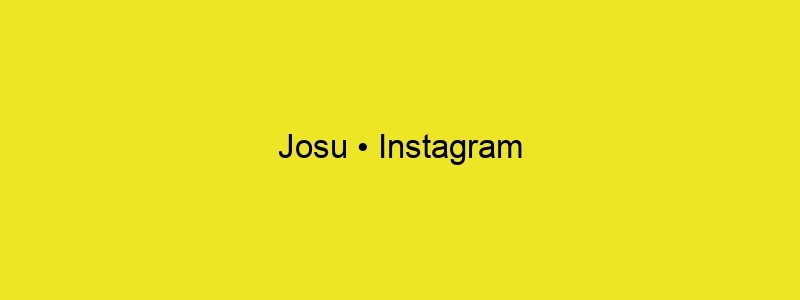 Josu • Instagram