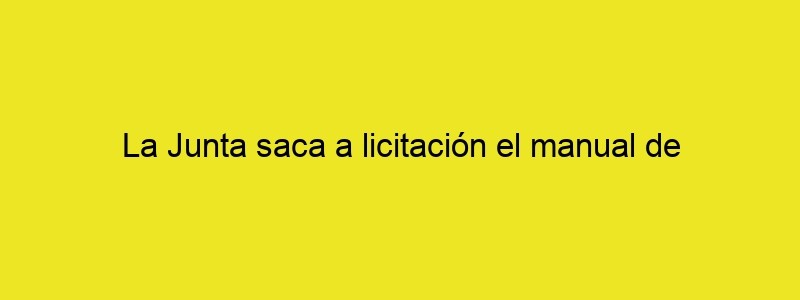 La Junta Saca A Licitación El Manual De Identidad Corporativa De Su Nueva Imagen Por 41.700 Euros Lavozdelsur.es