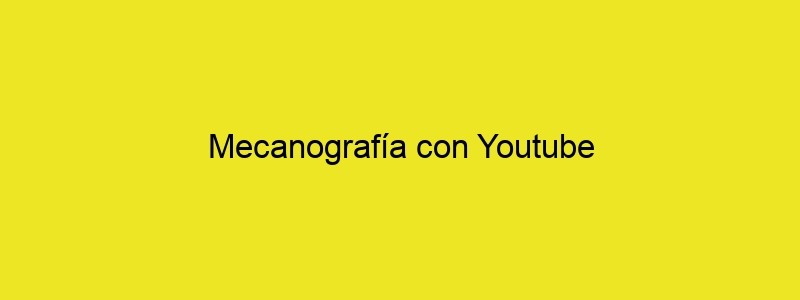 Mecanografía Con Youtube