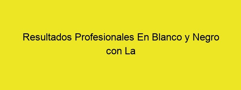 Resultados Profesionales En Blanco Y Negro Con La Google Nik Collection: Gracias A Silver Efex Pro 2