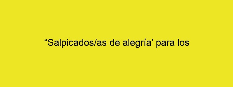 “Salpicados/as De Alegría’ Para Los Santiagos 2021”