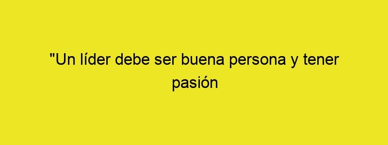 "Un Líder Debe Ser Buena Persona Y Tener Pasión Por Ayudar" [Entrevista] | Reason Why