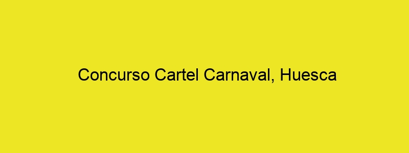 Concurso Cartel Carnaval, Huesca