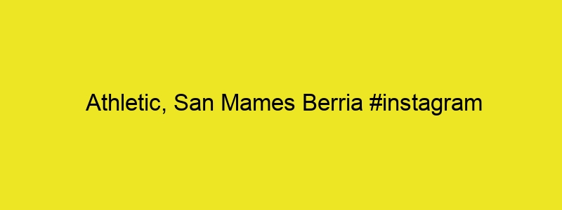 Athletic, San Mames Berria #instagram