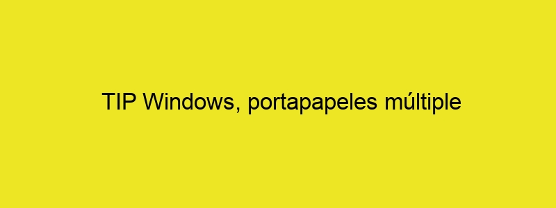 TIP Windows, Portapapeles Múltiple