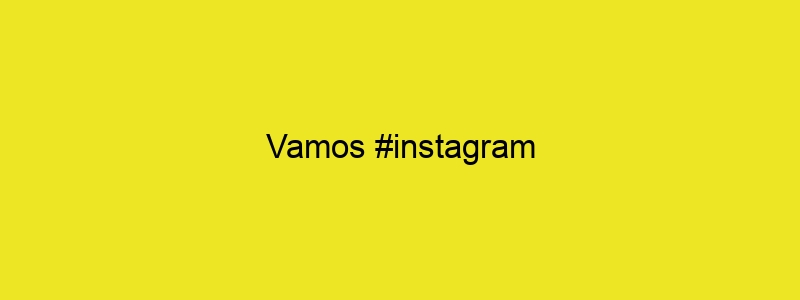 Vamos #instagram