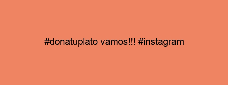 #donatuplato Vamos!!! #instagram