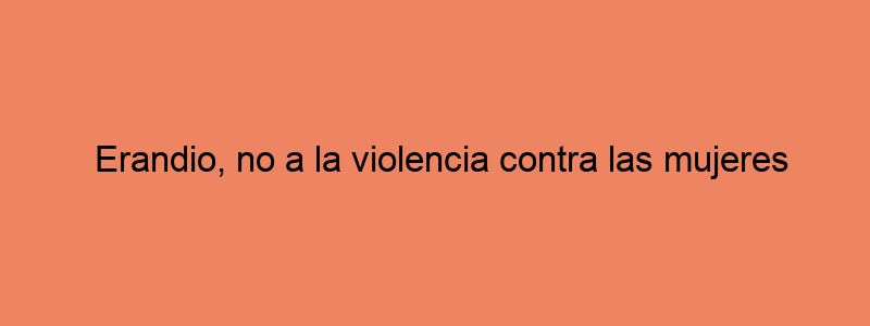Erandio, No A La Violencia Contra Las Mujeres #instagram