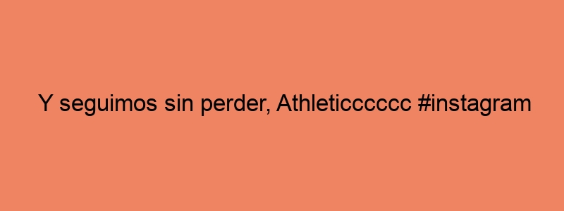 Y Seguimos Sin Perder, Athleticccccc #instagram
