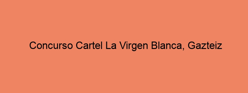 Concurso Cartel La Virgen Blanca, Gazteiz