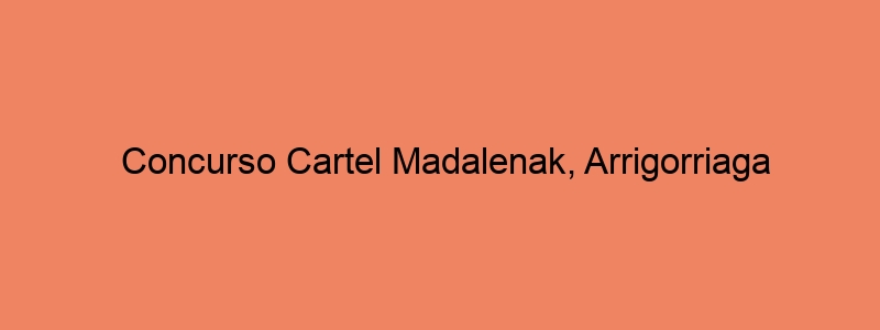 Concurso Cartel Madalenak, Arrigorriaga