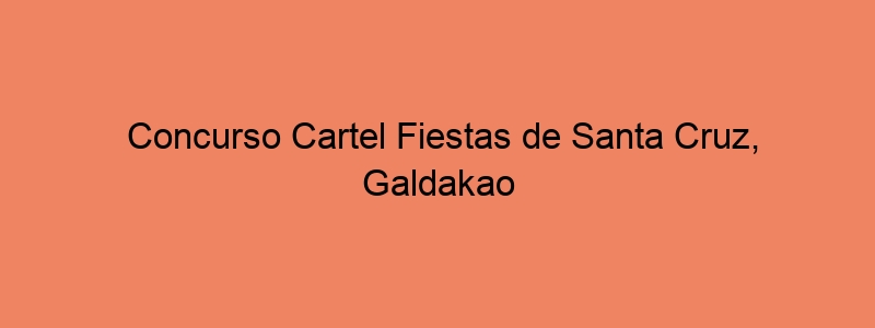 Concurso Cartel Fiestas De Santa Cruz, Galdakao