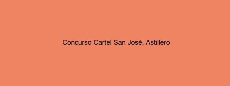 Concurso Cartel San José, Astillero