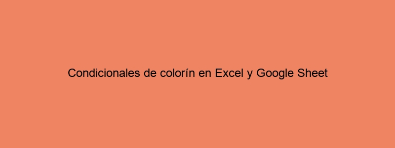 Condicionales De Colorín En Excel Y Google Sheet