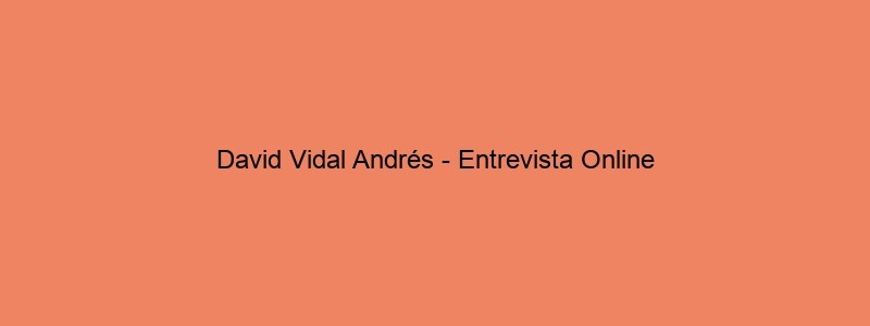 David Vidal Andrés Entrevista Online