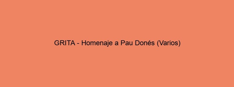 GRITA Homenaje A Pau Donés (Varios)