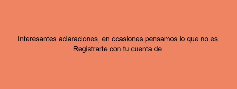 Interesantes Aclaraciones, En Ocasiones Pensamos Lo Que No Es. Registrarte Con Tu Cuenta De Google, Facebook O Twitter: Ventajas E Inconvenientes | Oficina De Seguridad Del Internauta