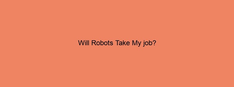 Will Robots Take My Job?