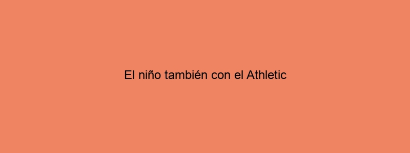 El Niño También Con El Athletic