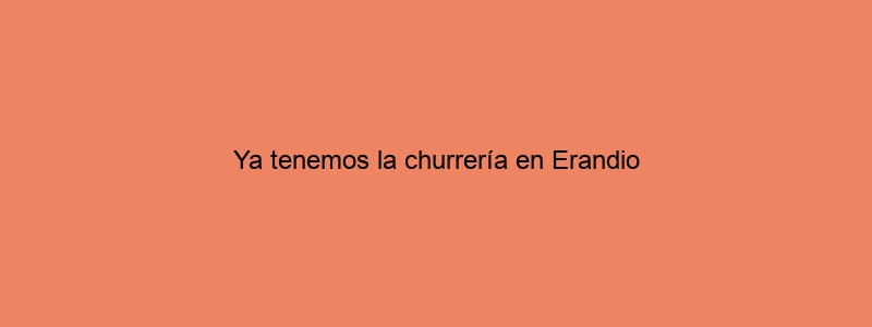 Ya Tenemos La Churrería En Erandio