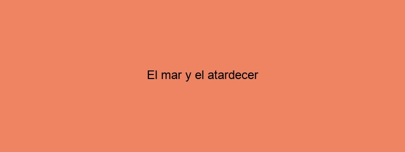 El Mar Y El Atardecer