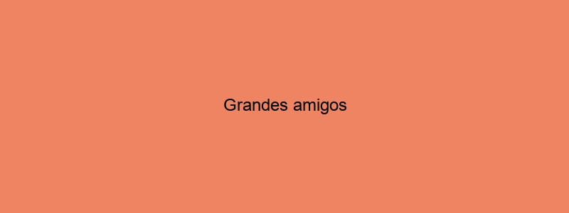 Grandes Amigos