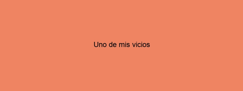 Uno De Mis Vicios