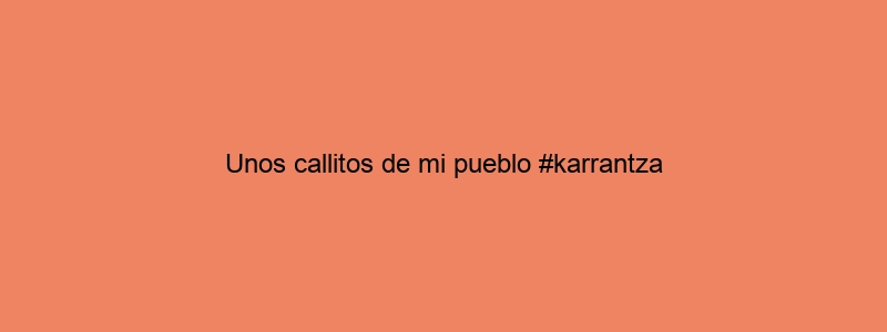 Unos Callitos De Mi Pueblo #karrantza