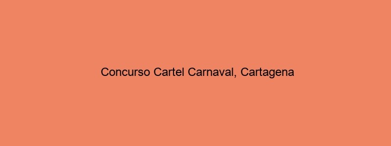 Concurso Cartel Carnaval, Cartagena