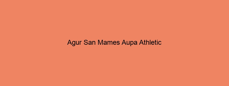 Agur San Mames Aupa Athletic