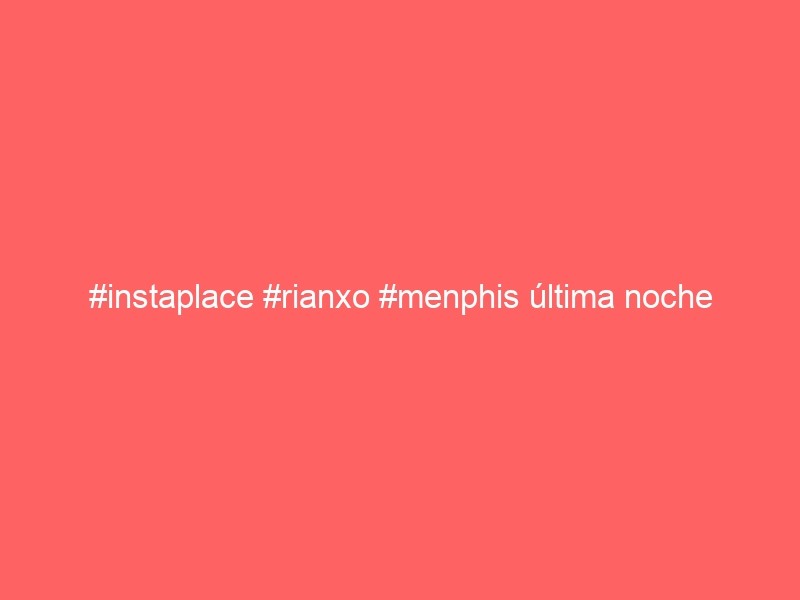 #instaplace #rianxo #menphis última Noche Marijaia Nos Supera