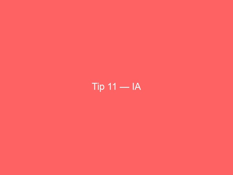 Tip 11 — IA
