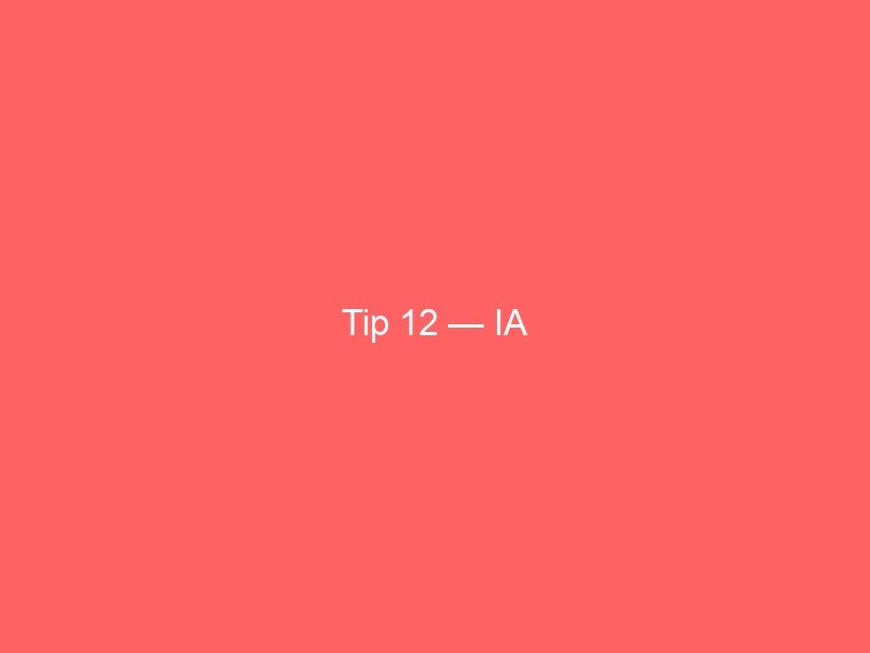 Tip 12 — IA
