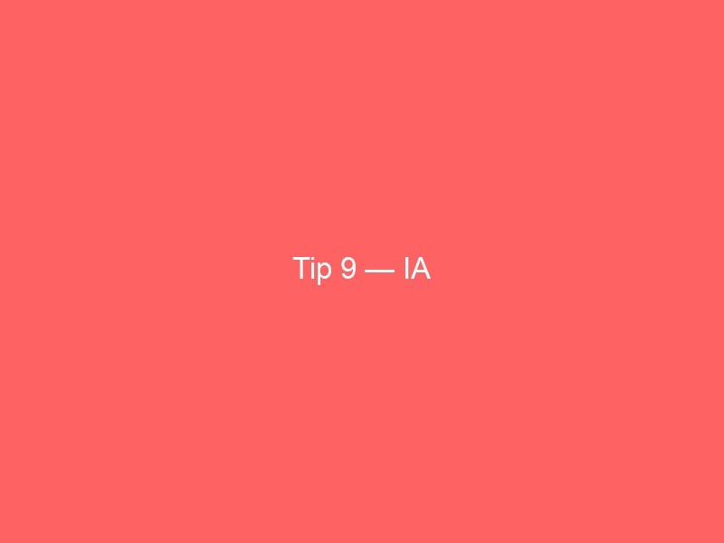 Tip 9 — IA