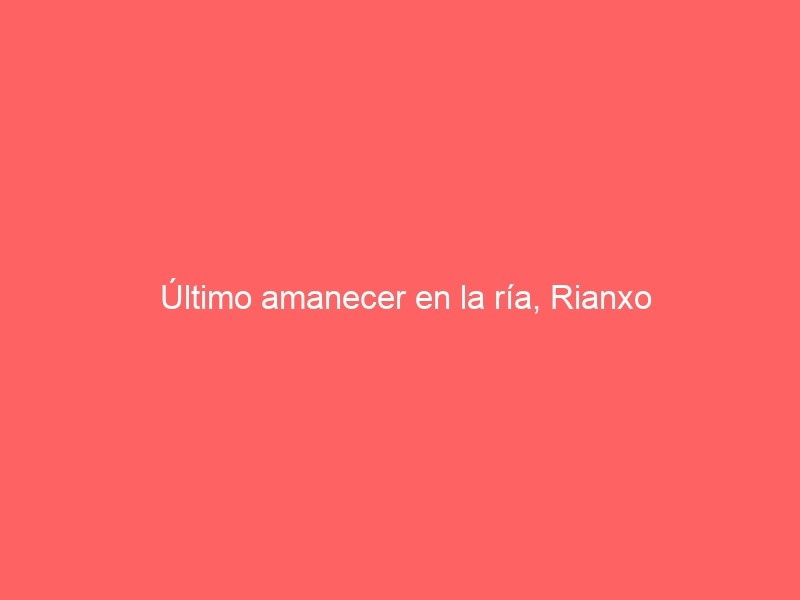 Último Amanecer En La Ría, Rianxo