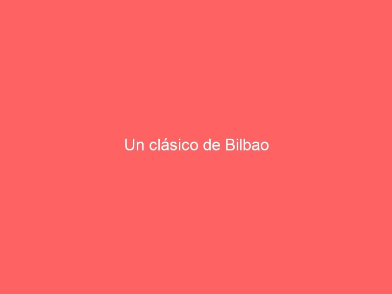 Un Clásico De Bilbao