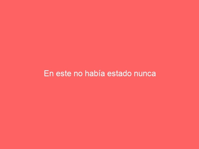 En Este No Había Estado Nunca