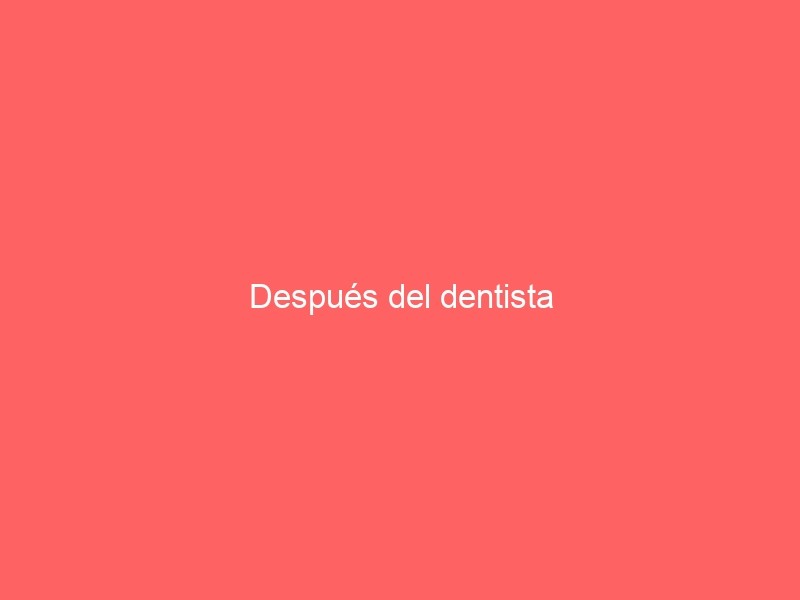 Después Del Dentista