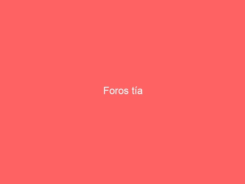 Foros Tía